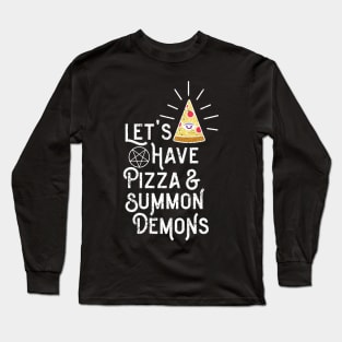 Let's Have Pizza & Summon Demons Long Sleeve T-Shirt